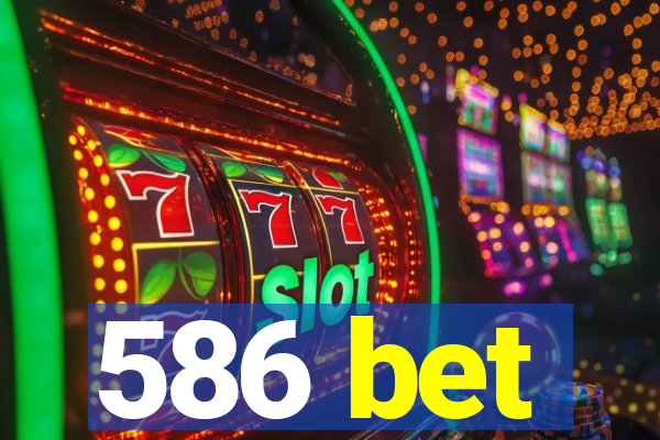 586 bet